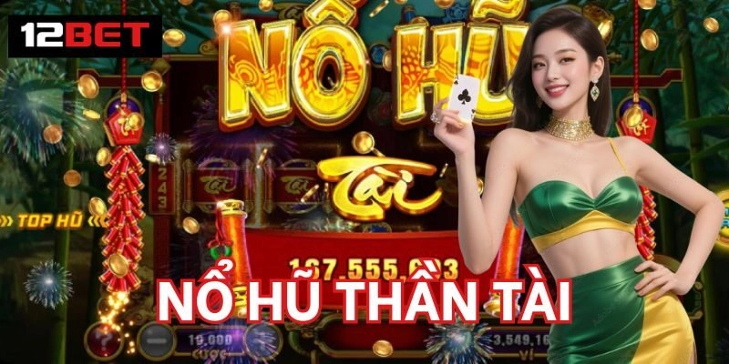 Cách chơi Nổ Hũ Thần Tài