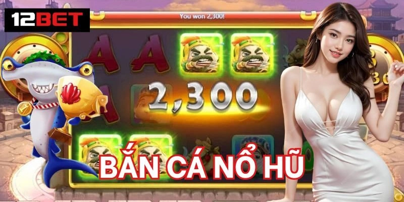 Tính năng nổi bật Bắn Cá Nổ Hũ